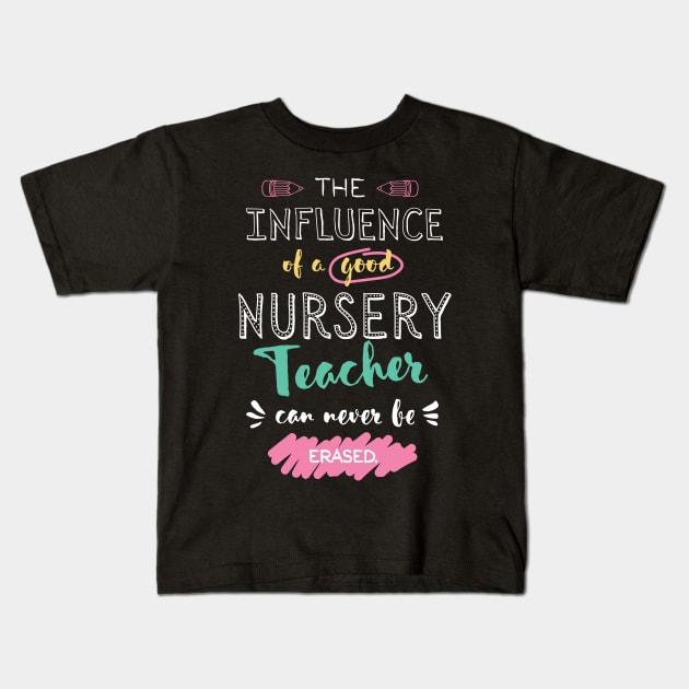 Nursery Teacher Appreciation Gifts - The influence can never be erased Kids T-Shirt by BetterManufaktur